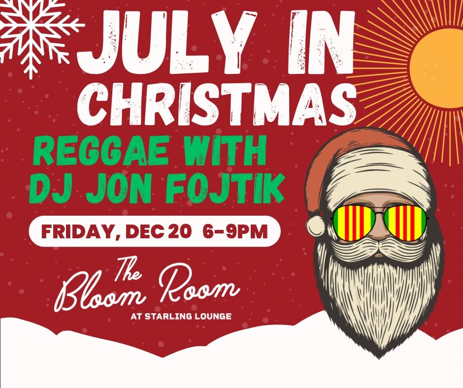 JULY IN CHRISTMAS: Reggae w\/ DJ Jon Fojtik