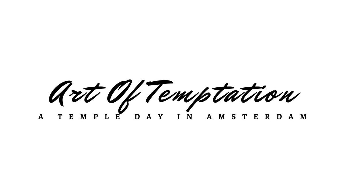 Art Of Temptation - A temple day in Amsterdam