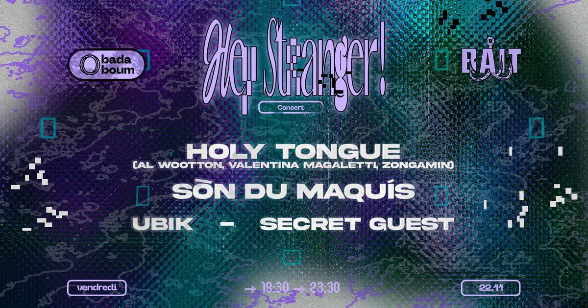 Concert \u2014 Hey Stranger! x Bait : Holy Tongue, Son du Maquis, Ubik, Secret Guest