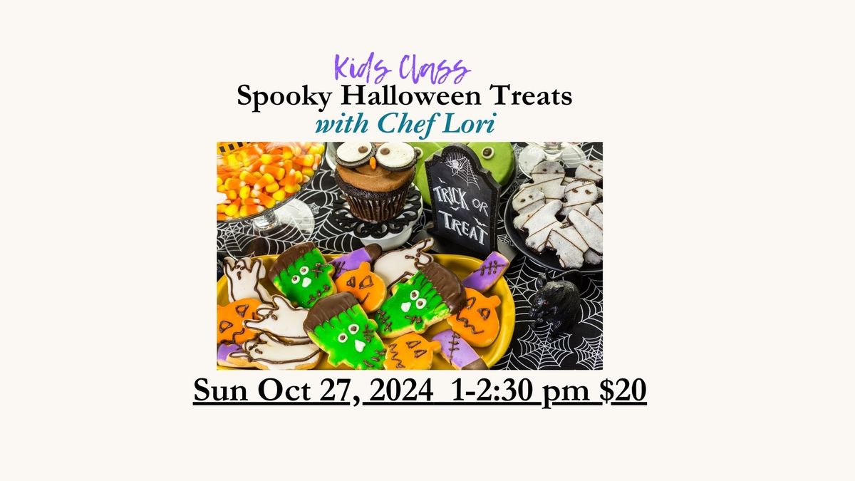 Kids Class! Spooky Halloween Treats! Sun Oct 27, 2024  1-2:30 pm $20