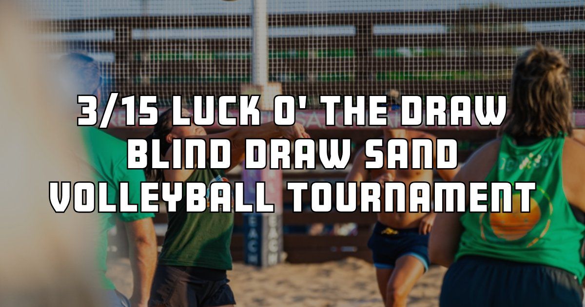 3\/15 Luck O' The Draw Blind Draw Sand Volleyball Tournament