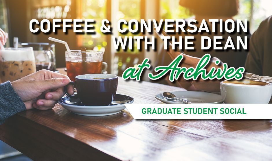 Coffee & Conversation with the Graduate School Dean at Archives