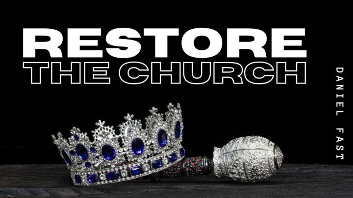 21 Day Daniel Fast: Restore The Church