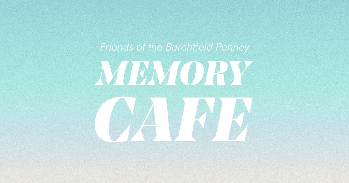 Friends of the Burchfield Penney: Memory Cafe