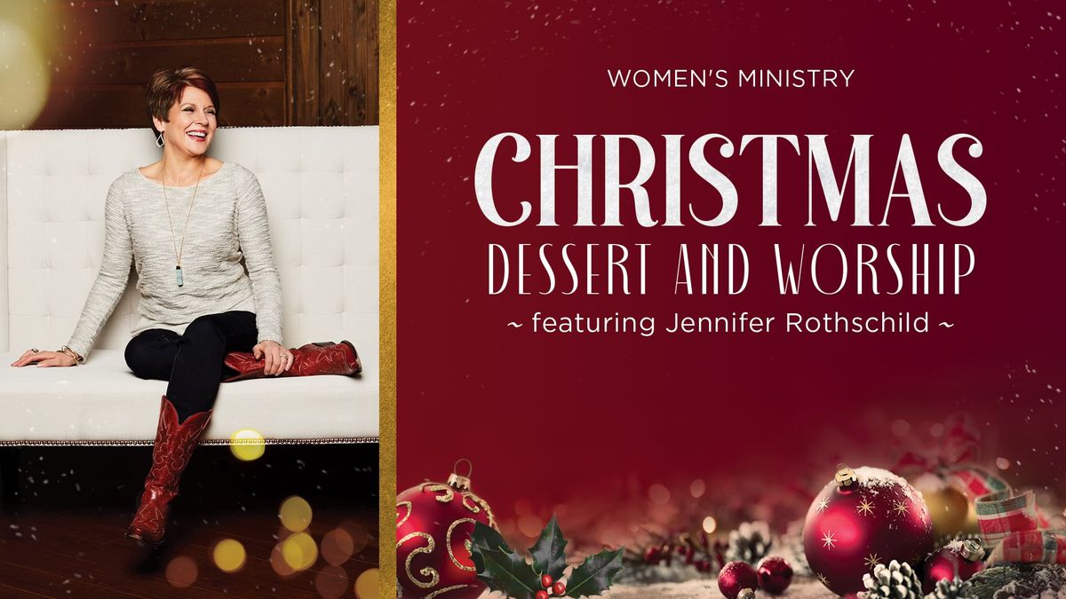 Women's Ministry Christmas Dessert and Worship featuring Jennifer Rothschild