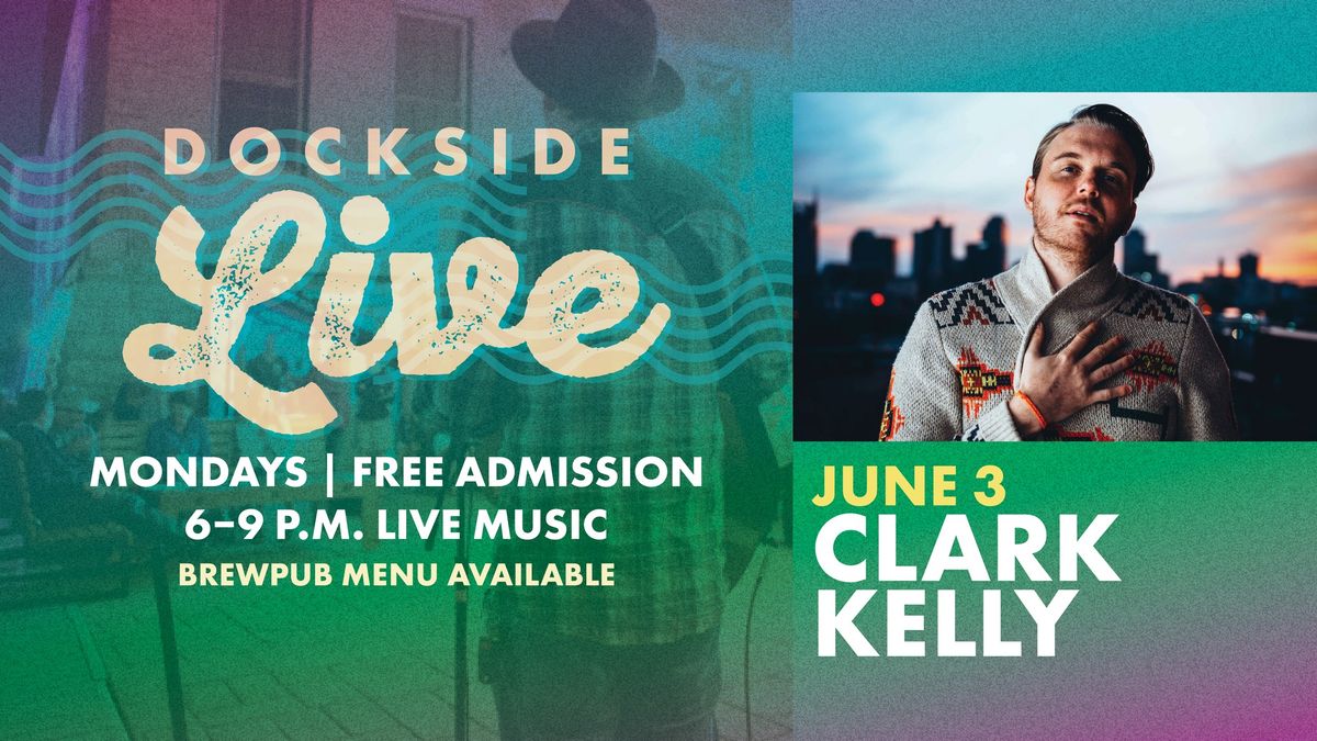 Dockside Live Featuring Clark Kelly
