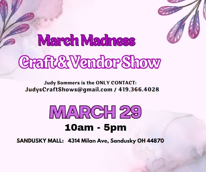 "March Madness" Craft Show - MARCH 29, 10am - 5pm (419.366.4028)