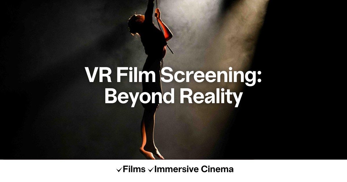 VR Film Screening: Beyond Reality