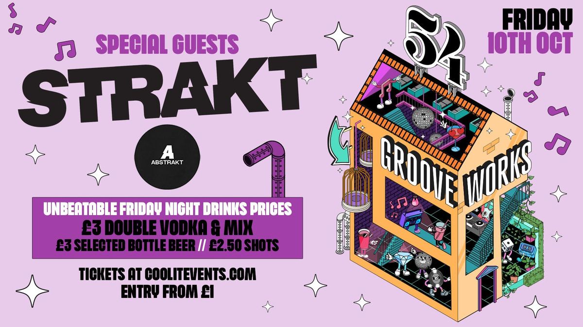 GROOVEWORKS \ud83e\ude85\ud83c\udfb6\ud83e\udea9  SPECIAL GUESTS STRAKT (ABSTRAKT) - FRIDAY NIGHTS @ 54