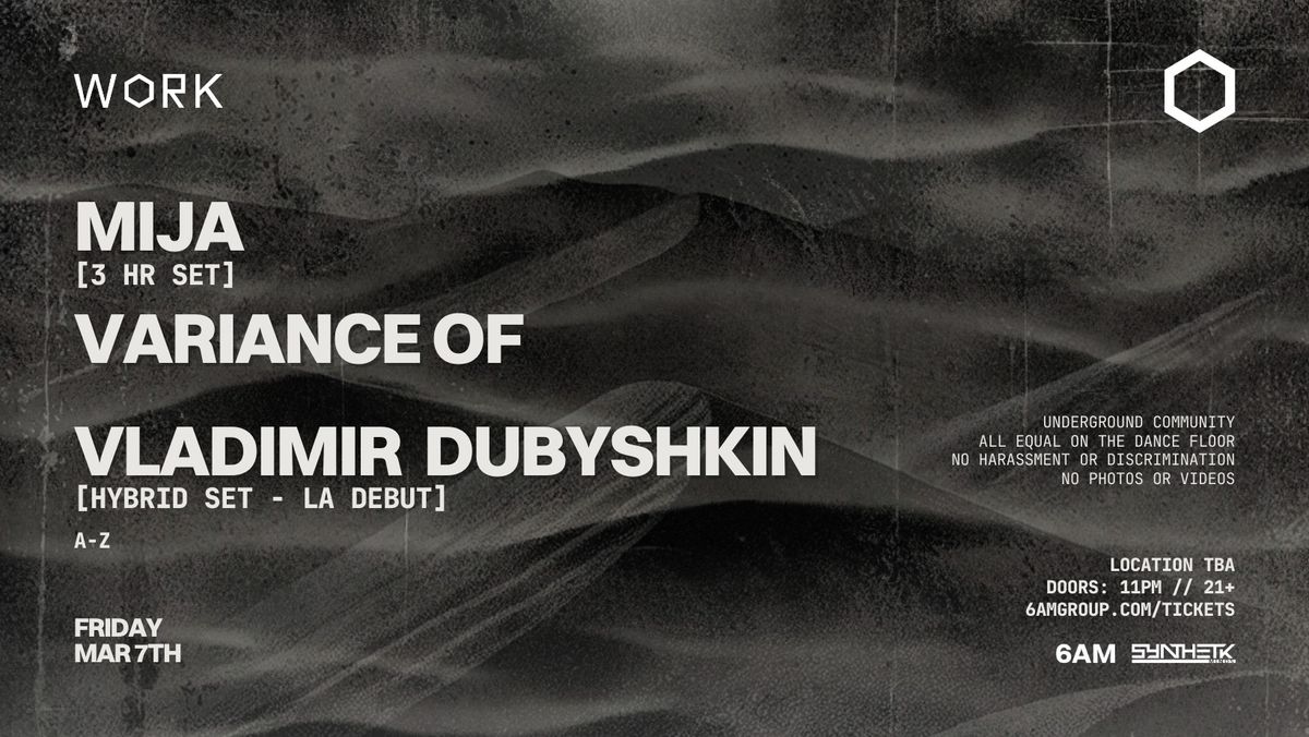 WORK presents Mija (3 Hour Set), Vladimir Dubyshkin (Hybrid Set) & Variance Of