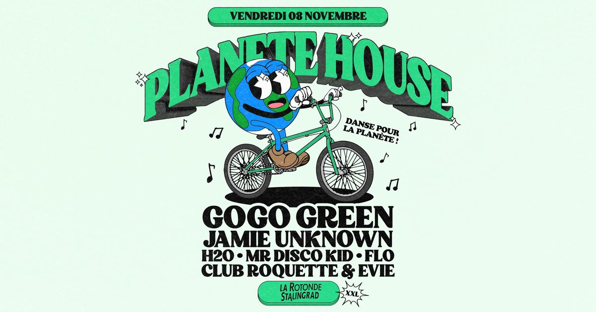 Plan\u00e8te House x Rotonde XXL : Gogo Green, Jamie Unknown, H20, Mr Disco Kid, Flo, Club Roquette, Evie