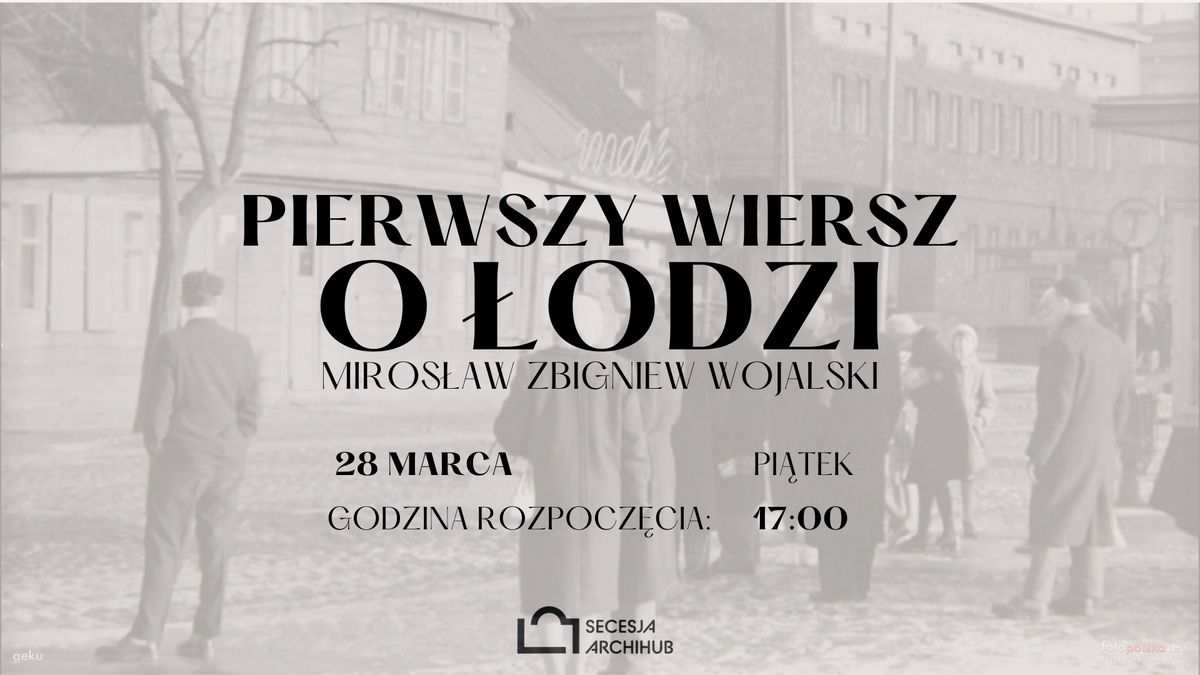 Pierwszy wiersz o \u0141odzi \u2013 prelekcja Miros\u0142awa Wojalskiego