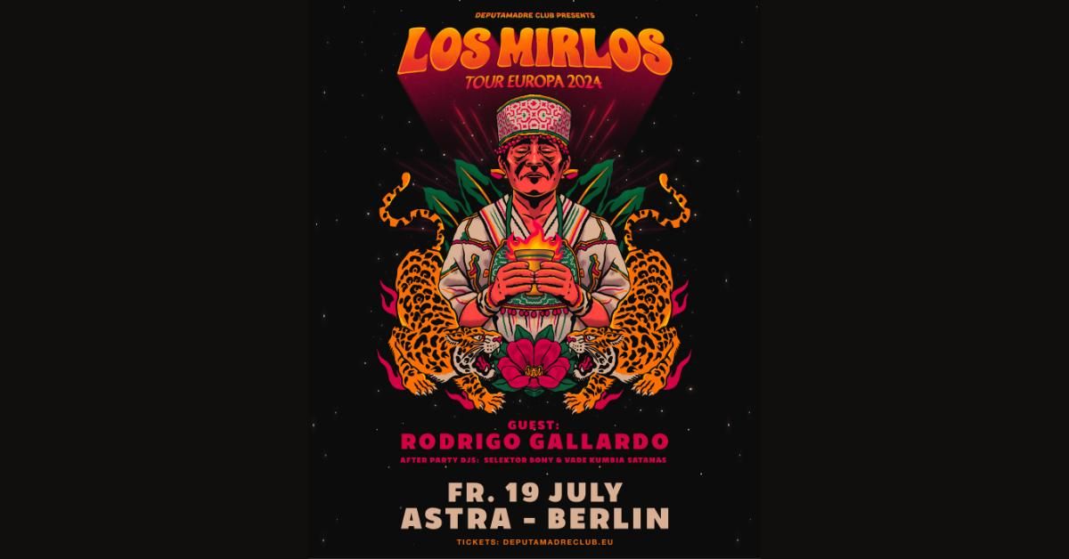 Los Mirlos + Rodrigo Gallardo | Astra - Berlin | 19.07.2024