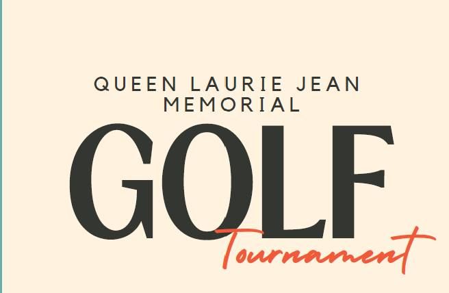 First Annual Queen Laurie Jean Memorial Golf Tournament