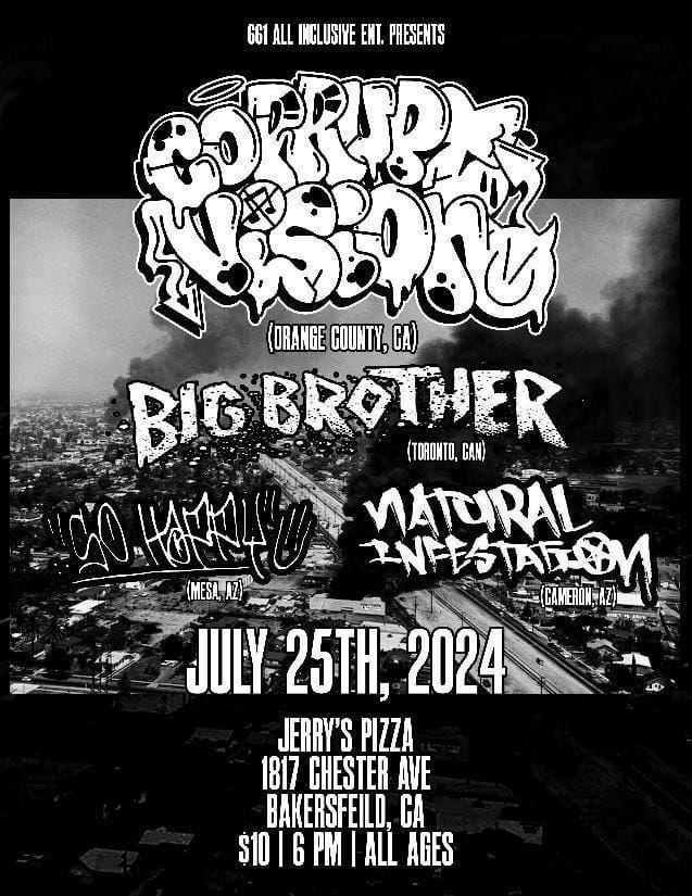 Corrupt Vision\/Big Brother\/So Happy\/Natural Infestation @ Jerry's Pizza Bakersfield 