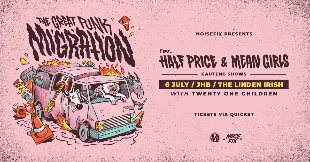 NOISEFIX PRESENTS: The Great Punk Migration - Gauteng Weekender w\/ Half Price and Mean Girls! - JHB