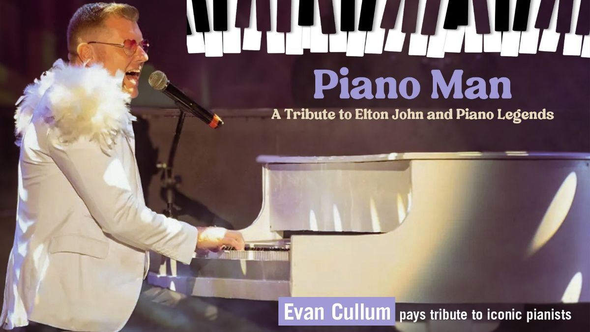 PIANO MAN  - A Tribute to Elton John and Piano Legends