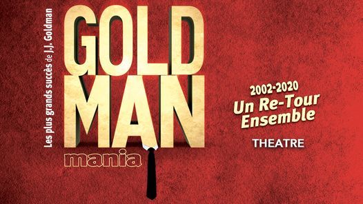 Concert Goldmanmania Th\u00e9\u00e2tre - Un Re-Tour Ensemble