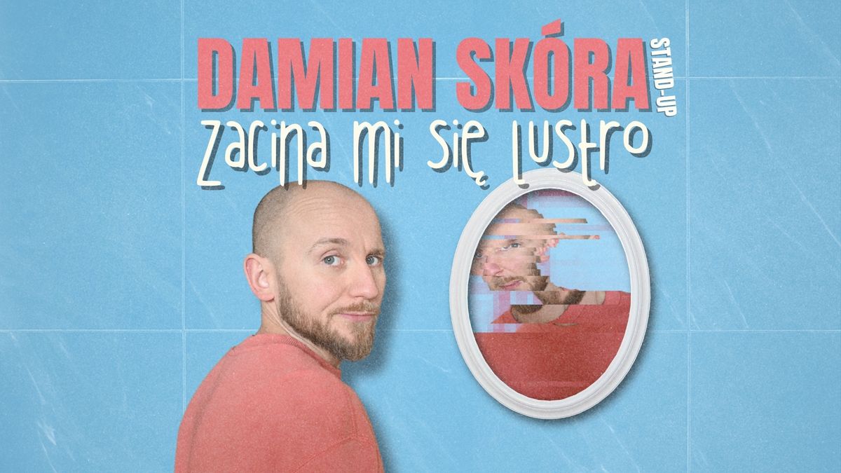 Stand-up Lublin | Damian Sk\u00f3ra w programie "Zacina mi si\u0119 lustro"