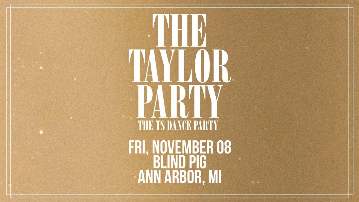 THE TAYLOR PARTY: TAYLOR SWIFT NIGHT @ The Blind Pig | 11\/8