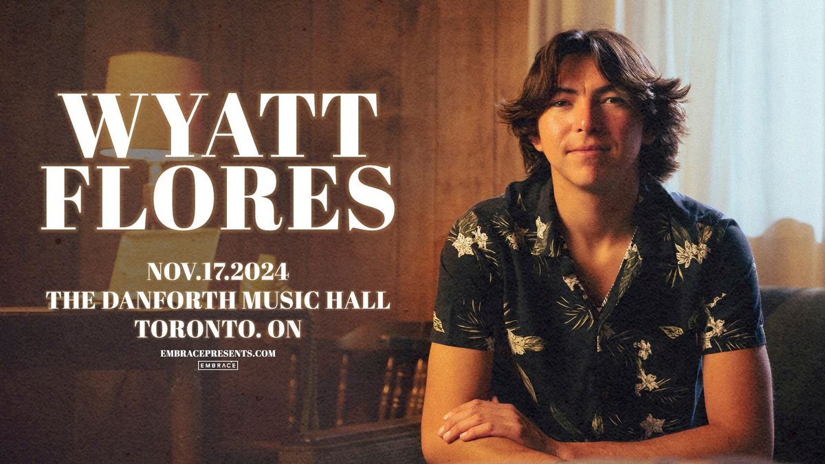 Wyatt Flores @ The Danforth Music Hall | November 17th