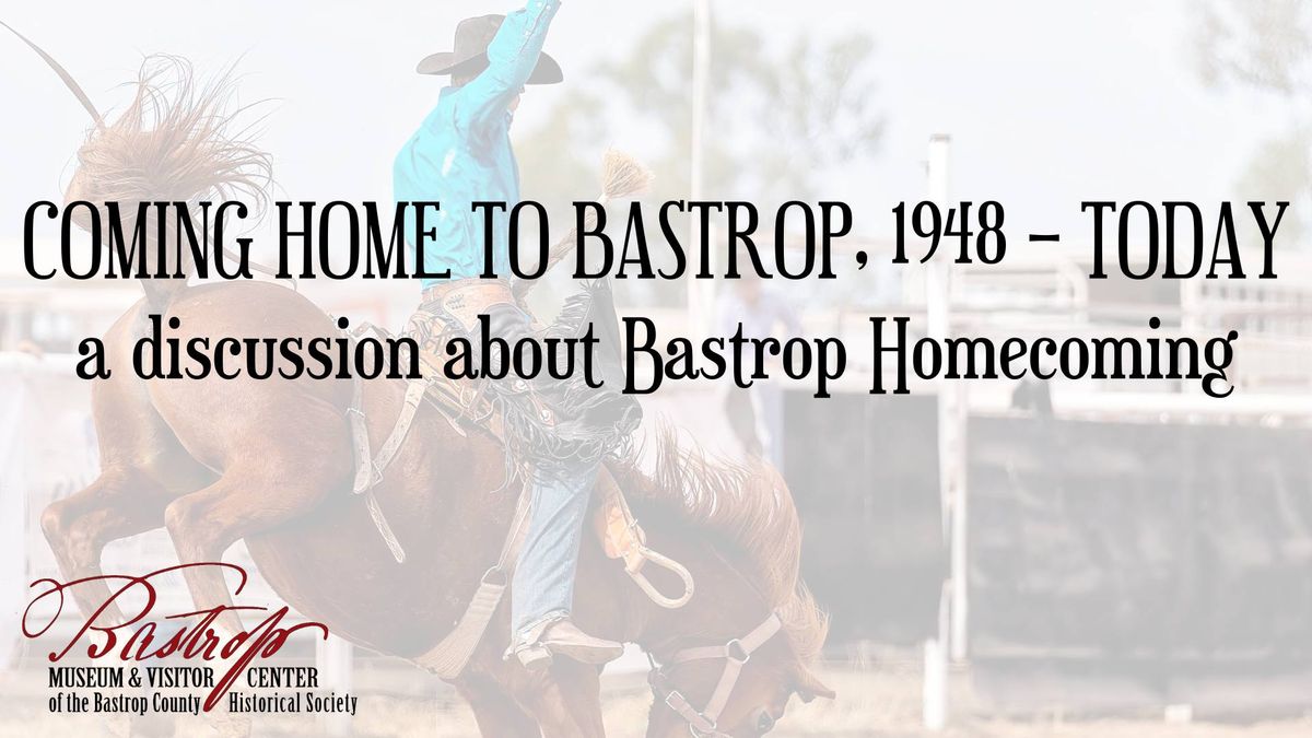  COMING HOME TO BASTROP, 1948 \u2013 TODAY: Bastrop Homecoming public discussion