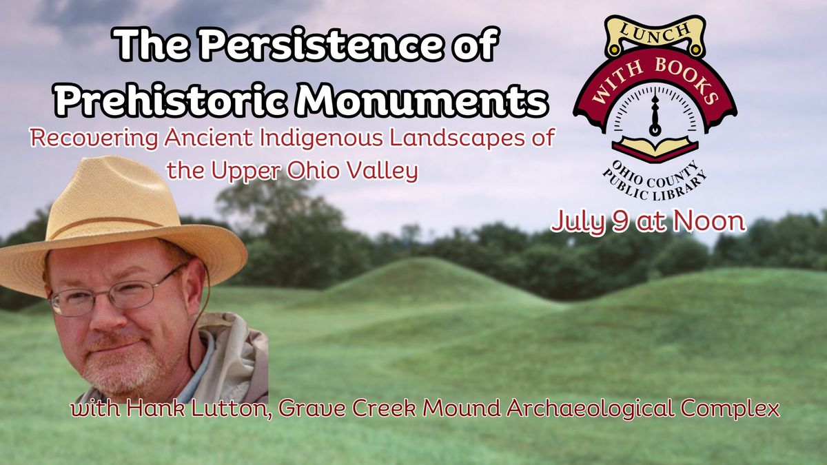 The Persistence of Prehistoric Monuments: Recovering Ancient Indigenous Landscapes of the Upper Ohio