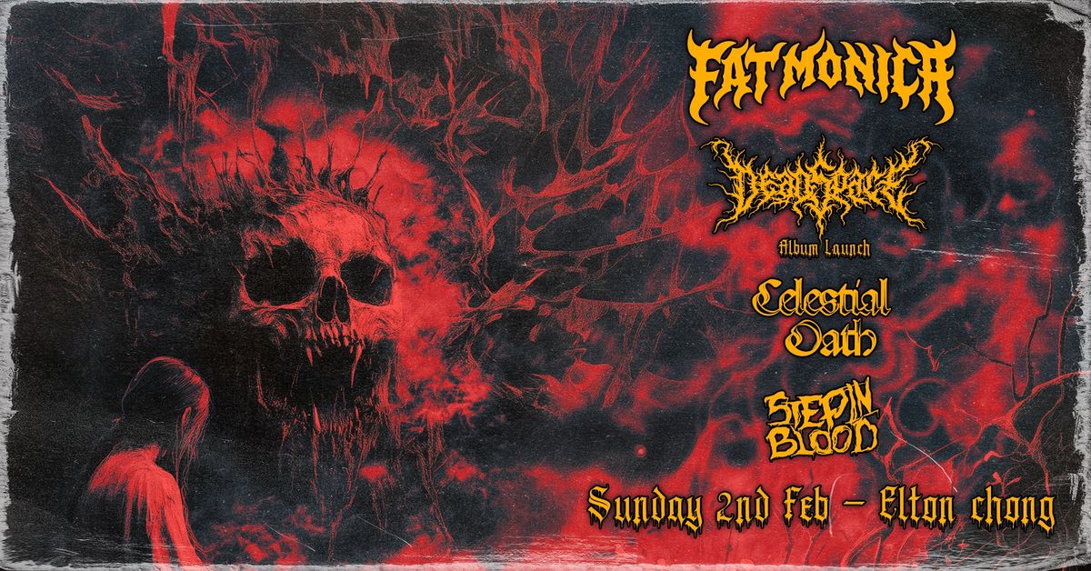 Fat Monica, DeadSpace (WA), Celestial Oath & Step In Blood