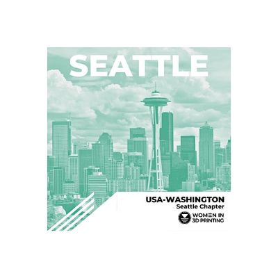 Women in 3D Printing: Seattle Chapter