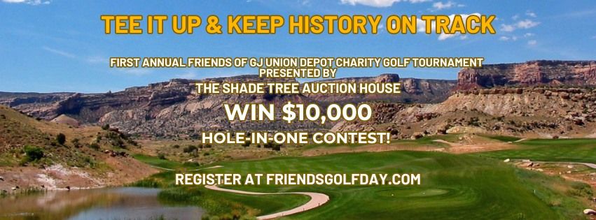 FIRST ANNUAL FRIENDS OF GJ UNION DEPOT CHARITY GOLF TOURNAMENT