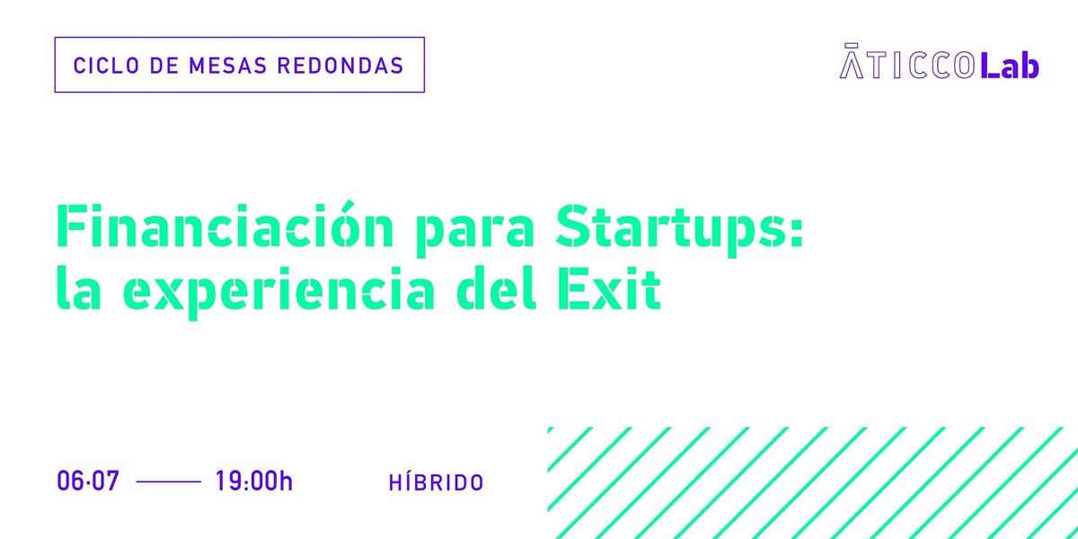 Ciclo de Mesas Redondas Financiaci\u00f3n para Startups: la experiencia del Exit