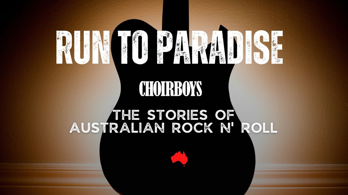 Choirboys: Run To Paradise - The Stories of Australian Rock N\u2019 Roll - Redland Performing Arts Centre