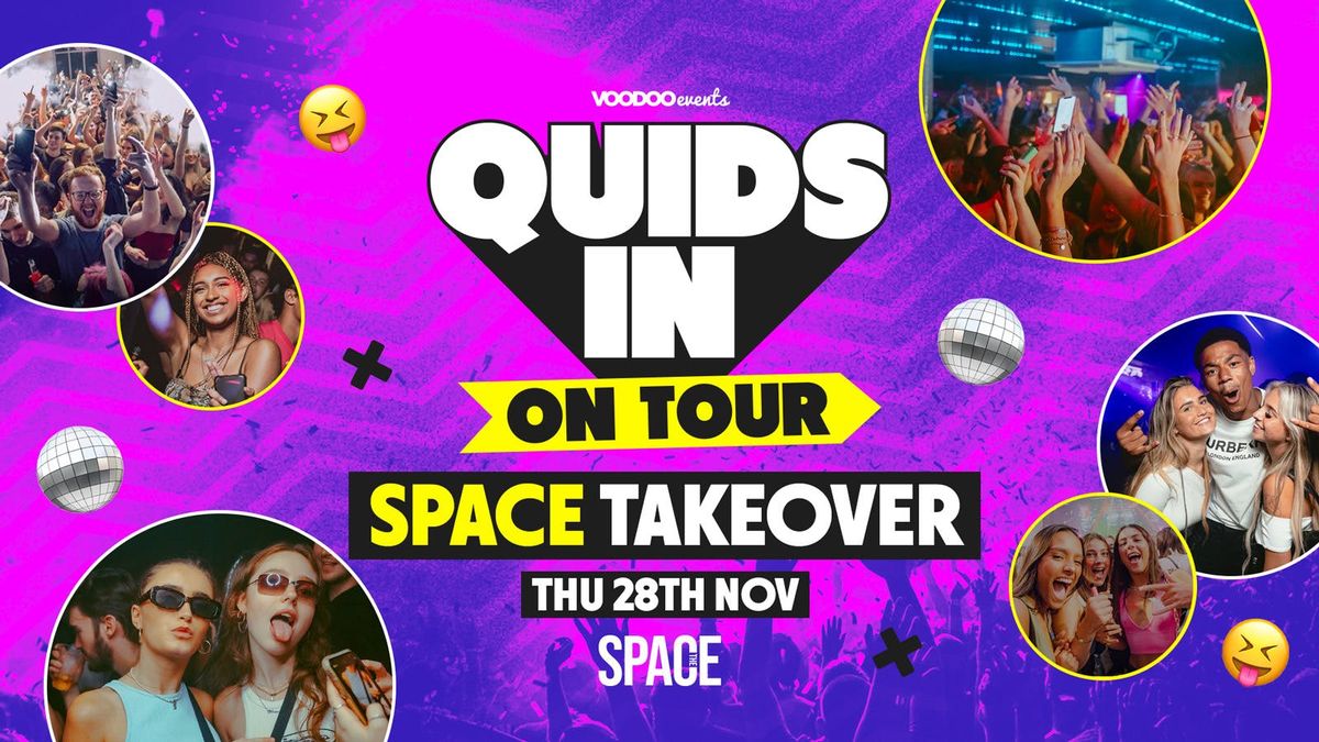 QUIDS IN ON TOUR - SPACE THURSDAY 28TH NOVEMBER