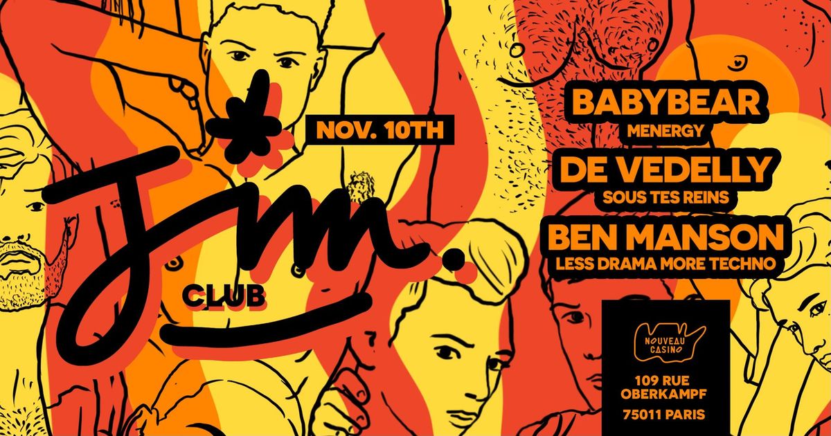 JIM Club #12 [veille de jour f\u00e9ri\u00e9] W\/ BABYBEAR [menergy], DE VEDELLY [sous tes reins] & BEN MANSON 