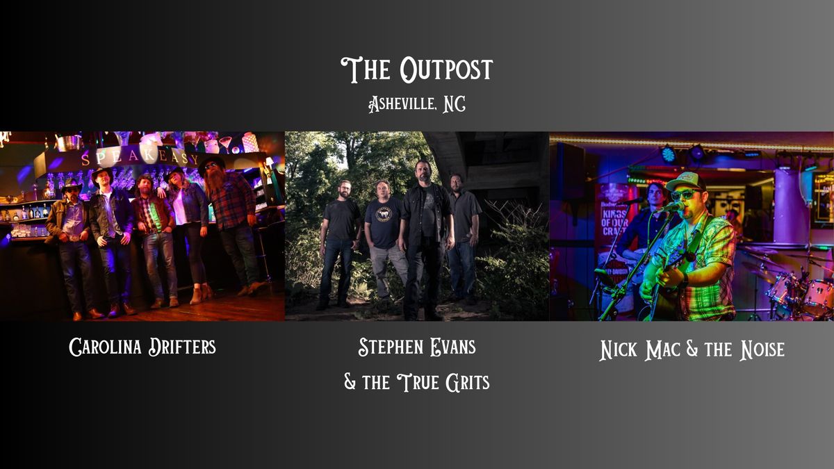 Stephen Evans & the True Grits - Nick Mac & the Noise - Carolina Drifters - The Outpost