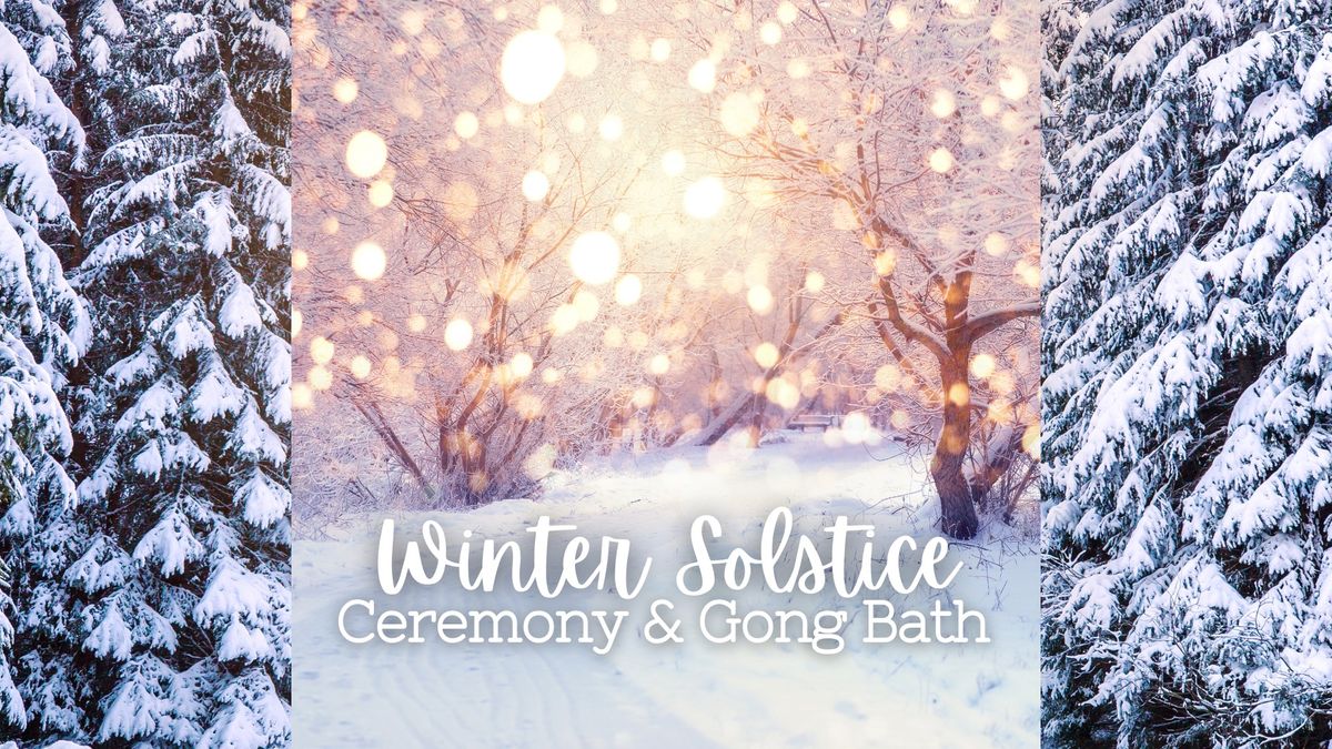 Winter Solstice Ceremony & Gong Sound Bath Meditation