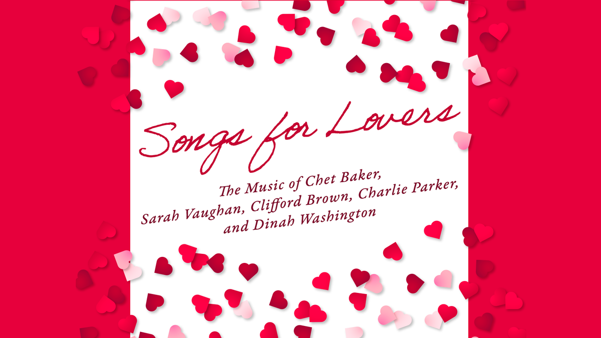 Songs for Lovers - The Music of Chet Baker, Sarah Vaughan, Clifford Brown, Charlie Parker, and Dinah Washington at Joan and Irwin Jacobs Music Center