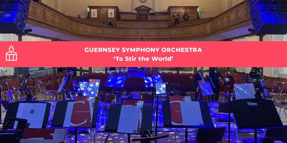 Guernsey Symphony Orchestra - To Stir The World