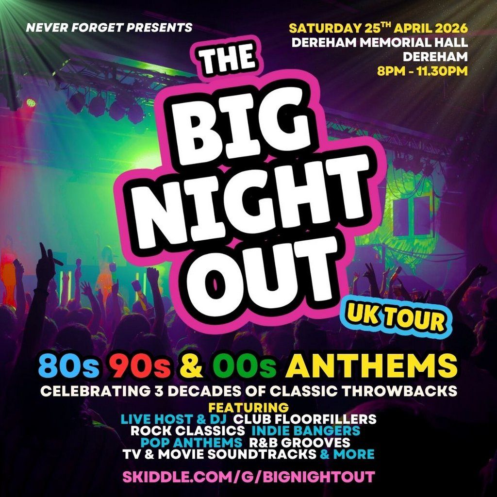 The BIG NIGHT OUT - 80s, 90 & 00s Dereham Memorial Hall