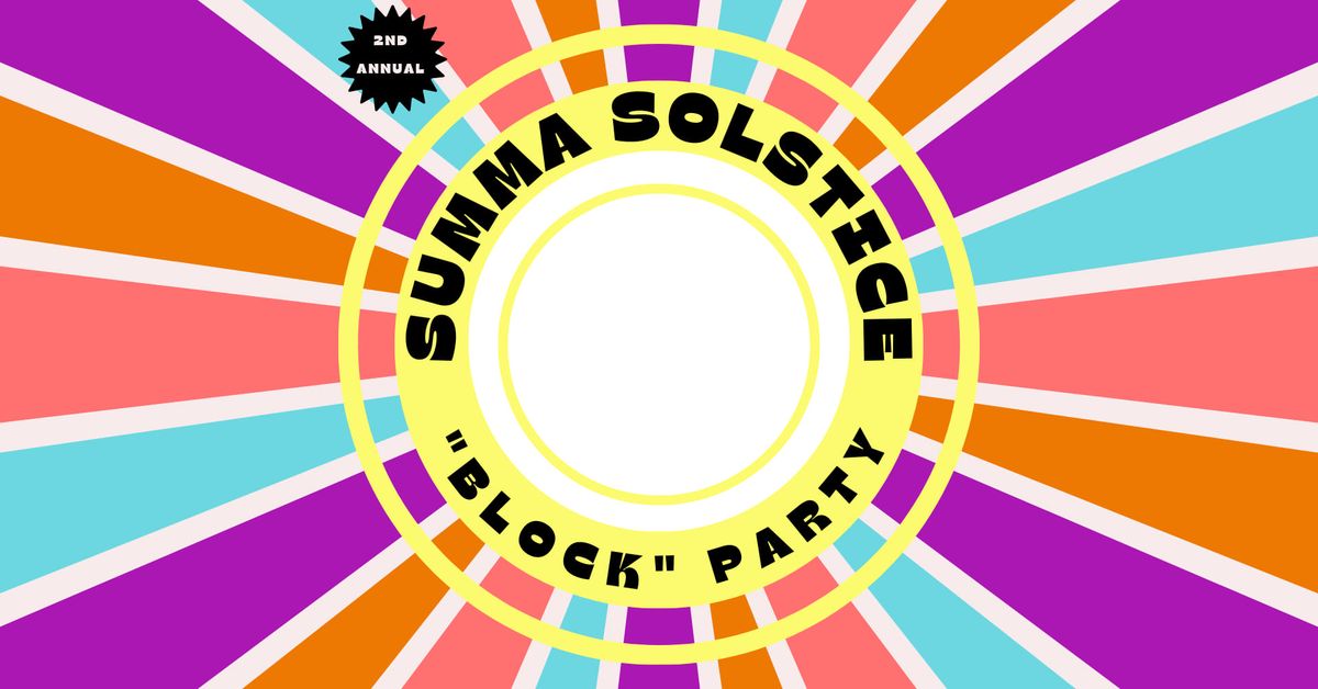 2nd Annual Summa Solstice "Block" Party