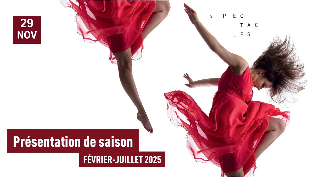 Pr\u00e9sentation de saison \/ f\u00e9vrier - juillet 2025