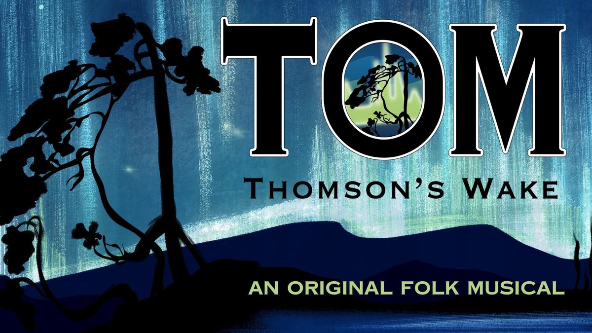 Tom Thomson's Wake - An Original Folk Musical - North Bay