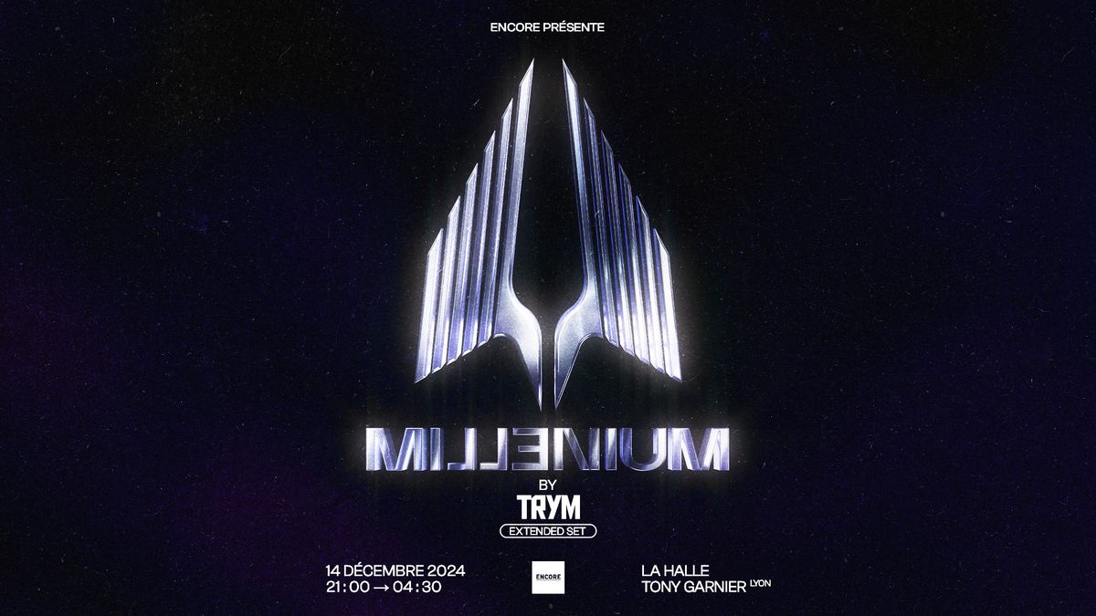 ENCORE : TRYM pr\u00e9sente MILLENIUM (Extended Set) - Halle Tony Garnier - Lyon