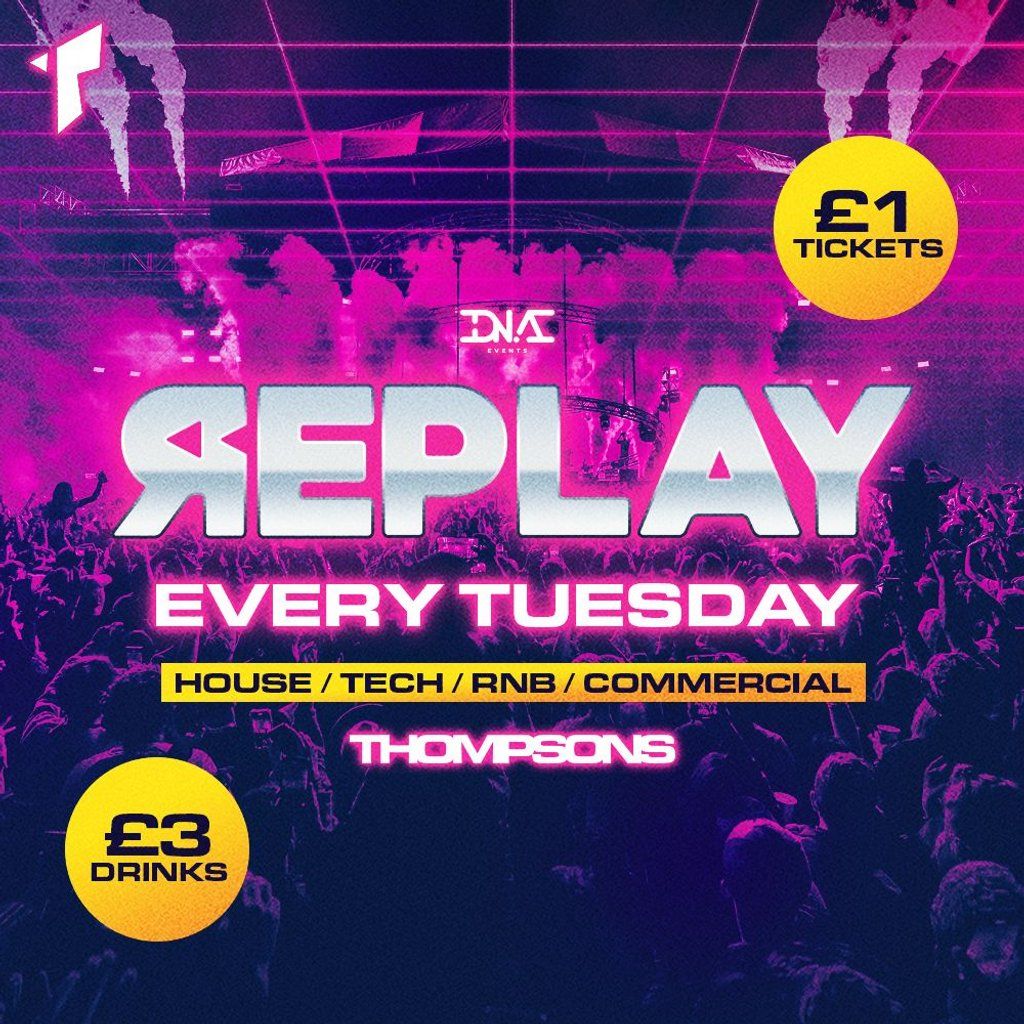 Replay Tuesdays at Thompsons - \u00a31 Entry & \u00a35 Doubles!