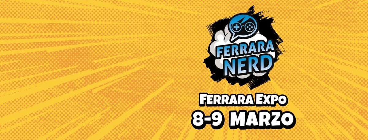 Ferrara Nerd Expo 8-9 marzo 2025