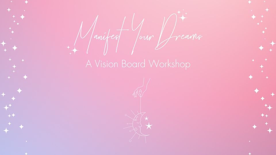 Manifest Your Dreams - A Vision Board Workshop 
