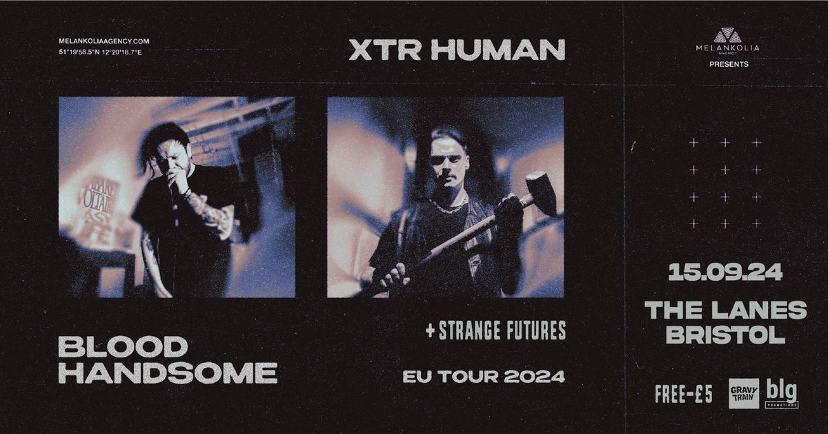 Blood Handsome + XTR Human + Strange Futures \u2022 The Lanes (Free\/Pwyc)