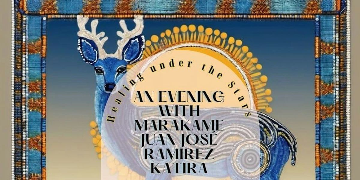 Healing under the stars: Evening with Marakame Katira y Abuelo Hikuri