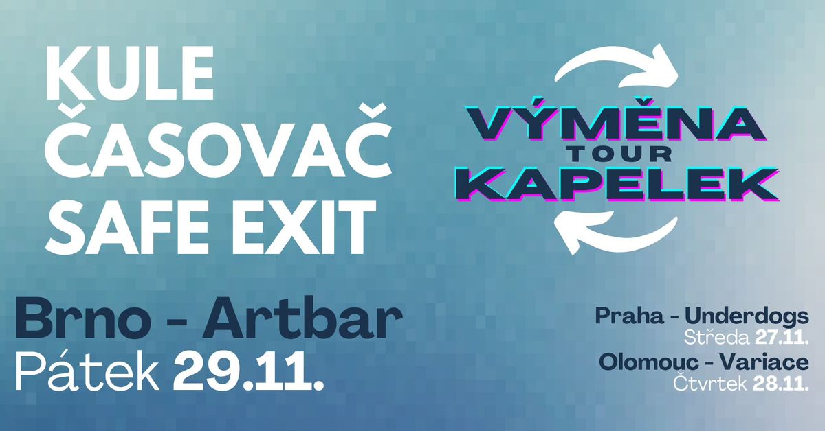 V\u00ddM\u011aNA KAPELEK TOUR || 29.11. BRNO Artbar || Kule, \u010casova\u010d, Safe Exit