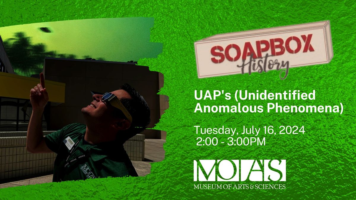 Soapbox History: UAP's (Unidentified Anomalous Phenomena)